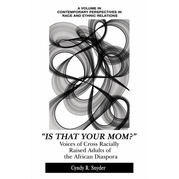 Contemporary Perspectives in Race and Et "Is That Your Mom?": Voices of Cross Racially Raised Adults of The African Diaspora, (Paperback)