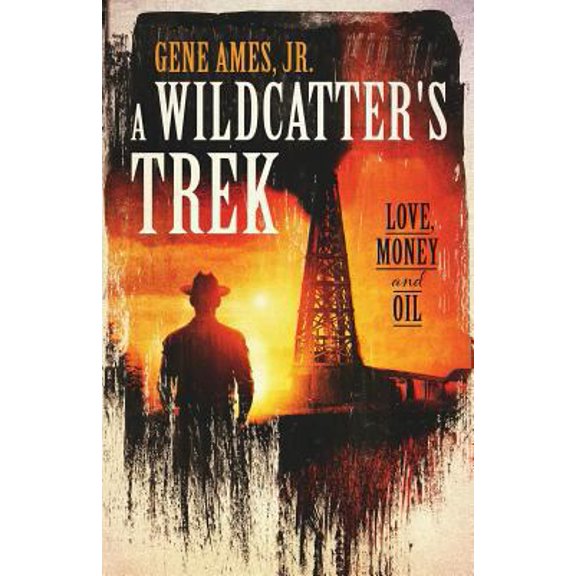 Pre-Owned A Wildcatter's Trek: Love, Money and Oil (Paperback) 1540446085 9781540446084