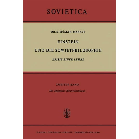 Sovietica Einstein Und Die Sowjetphilosophie: Krisis Einer Lehre Zweiter Band Die Allgemeine RelativitÃ¤tstheorie, Book 22, (Paperback)
