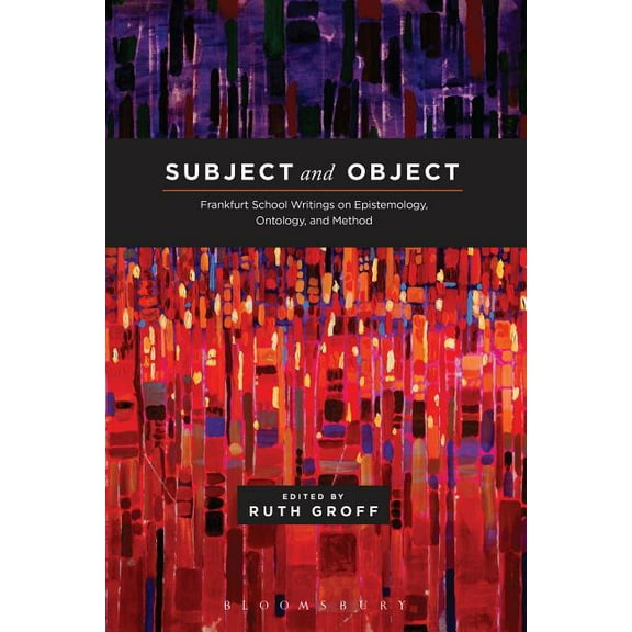 Subject and Object: Frankfurt School Writings on Epistemology, Ontology, and Method, (Paperback)