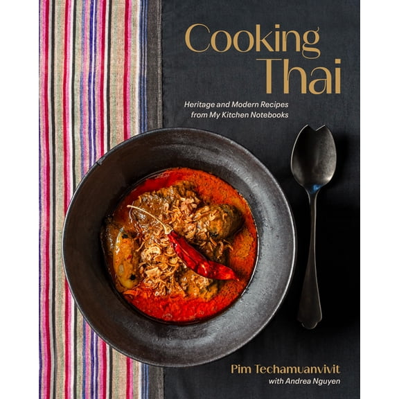 Cooking Thai: Heritage and Modern Recipes from My Kitchen Notebooks, (Hardcover)