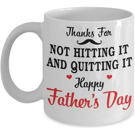 

Thanks For Not Hitting It And Quitting It Coffee Mug Gift Idea For Dad Father From Daughter son Tea Cup Lover Father s day