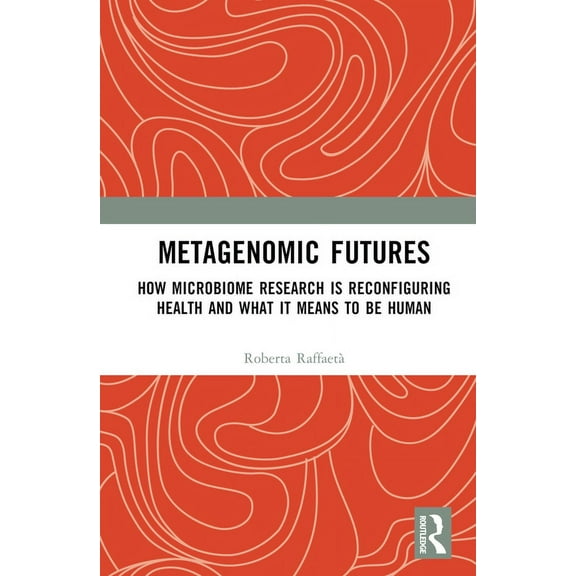 Routledge Studies in Anthropology Metagenomic Futures: How Microbiome Research is Reconfiguring Health and What it Means to be Human, (Hardcover)