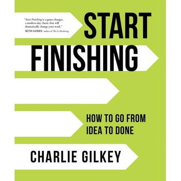 Start Finishing : How to Go from Idea to Done (Hardcover)