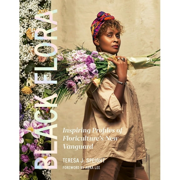 Black Flora: Inspiring Profiles of Floriculture's New Vanguard, (Hardcover)