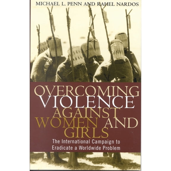 Overcoming Violence Against Women and Girls: The International Campaign to Eradicate a Worldwide Problem, (Paperback)