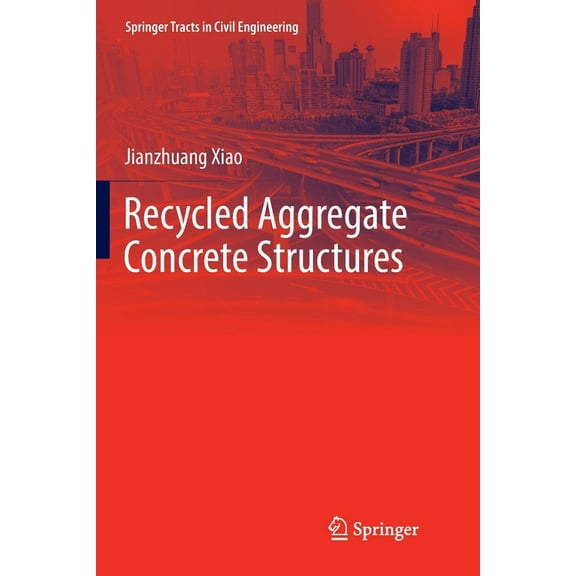 Springer Tracts in Civil Engineering Recycled Aggregate Concrete Structures, (Paperback)