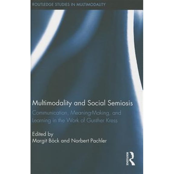 Pre-Owned Routledge Studies in Multimodality Multimodality and Social Semiosis: Communication, Meaning-Making, and Learning in the Work of Gunther Kress, Book 06, (Hardcover)