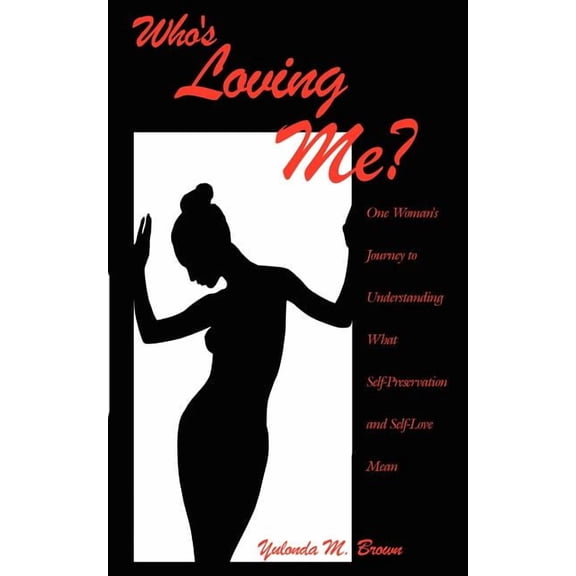 Who's Loving Me?: One Woman's Journey to Understanding What Self-Preservation and Self-Love Mean, (Paperback)