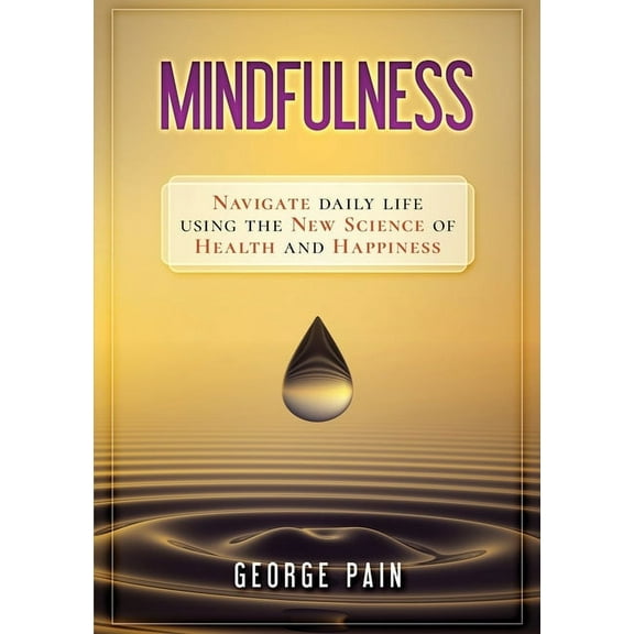 Mindfulness: Navigate daily life using the new science of health and happiness, (Paperback)