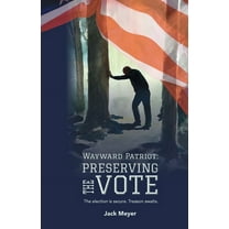 Wayward Patriot: Wayward Patriot: Preserving the Vote: The election is secure. Treason awaits. (Paperback)