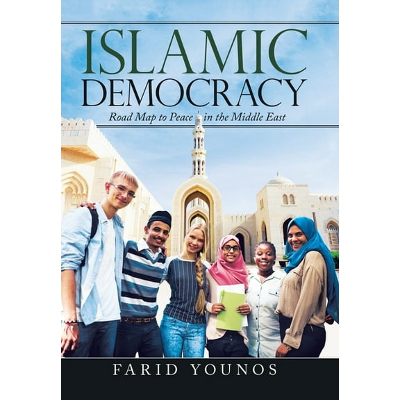 Islamic Democracy: Road Map to Peace in the Middle East (Hardcover) by Farid Younos