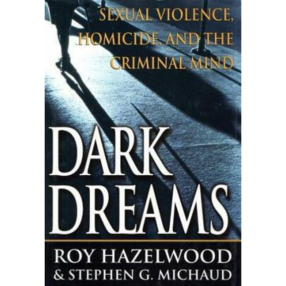 Pre-Owned Dark Dreams: Sexual Violence, Homicide And The Criminal Mind (Hardcover) 0312253427 9780312253424