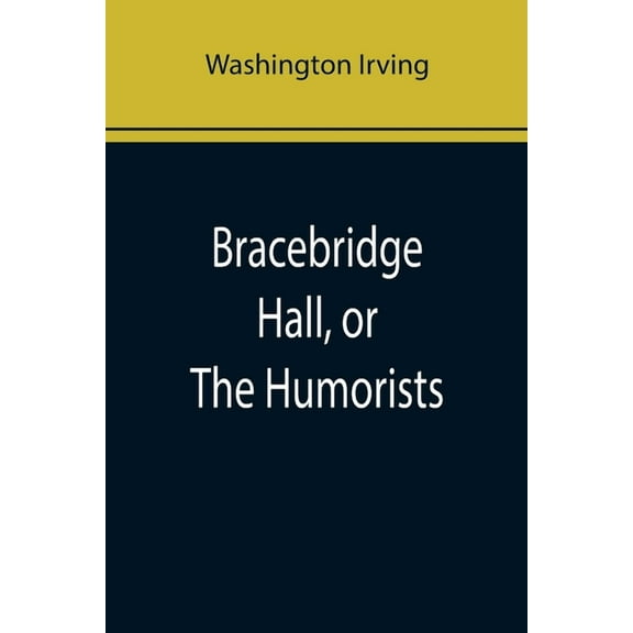 Bracebridge Hall, or The Humorists, (Paperback)