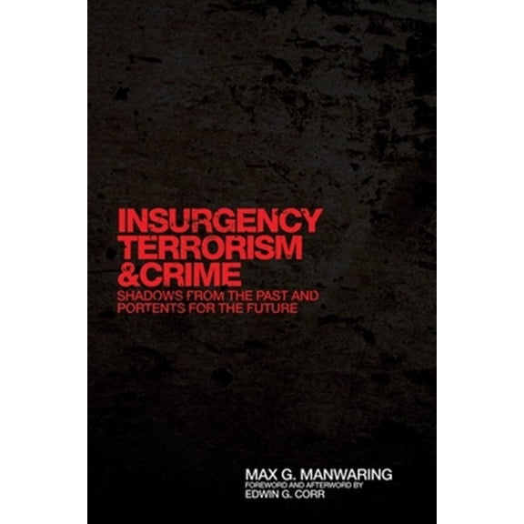 Pre-Owned International and Security Affairs Series: Insurgency, Terrorism, and Crime : Shadows from the Past and Portents for the Future (Series #5) (Hardcover)