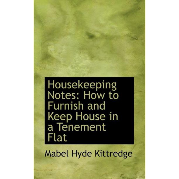 Housekeeping Notes How to Furnish and Keep House in a Tenement Flat