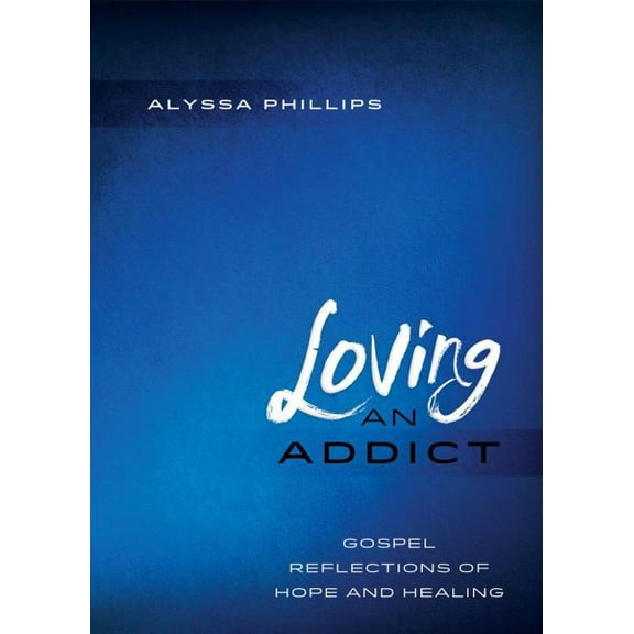 Loving An Addict: Gospel Reflections of Hope and Healing, (Paperback)