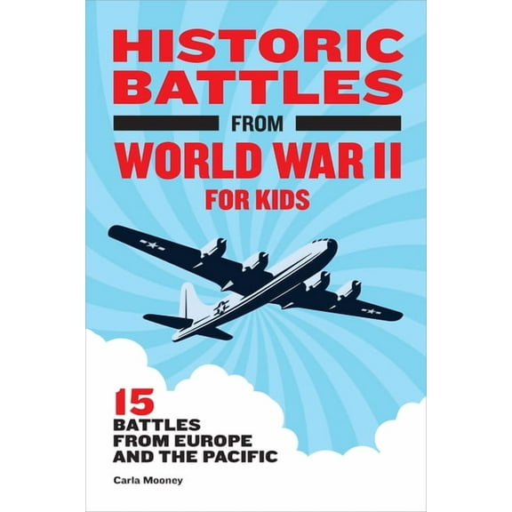 Historic Battles for Kids Historic Battles from World War II for Kids: 15 Battles from Europe and the Pacific, (Paperback)