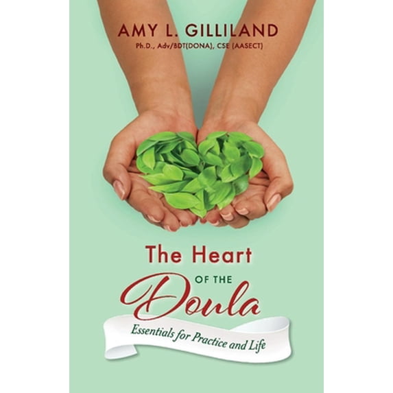 Pre-Owned The Heart of the Doula: Essentials for Practice and Life Volume 1 (Paperback) 1543940862 9781543940862