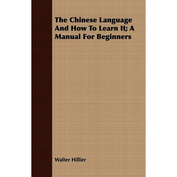 Chinese Language and How to Learn It : A Manual for Beginners