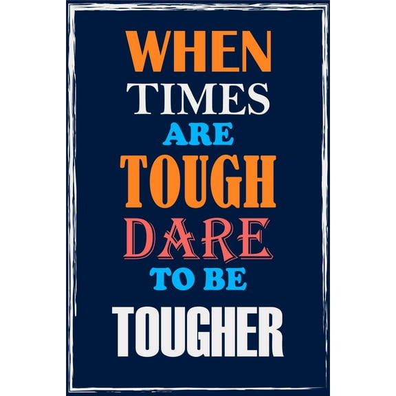 Ezposterprints Motivational Inspirational Posters for Home Office School Classroom Kidsroom - Motivational Quotes Poster Printing - Wall Art Print - 'WHEN TIMES ARE TOUGH' - 12X18 inches