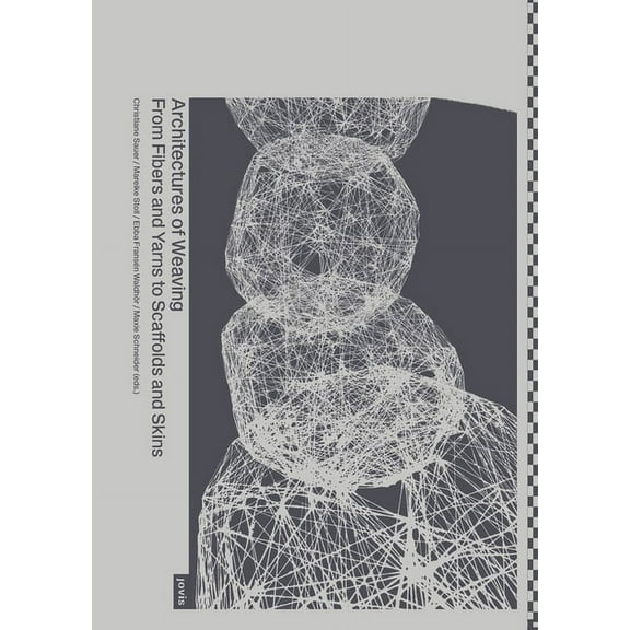 Architectures of Weaving: From Fibers and Yarns to Scaffolds and Skins (Paperback)