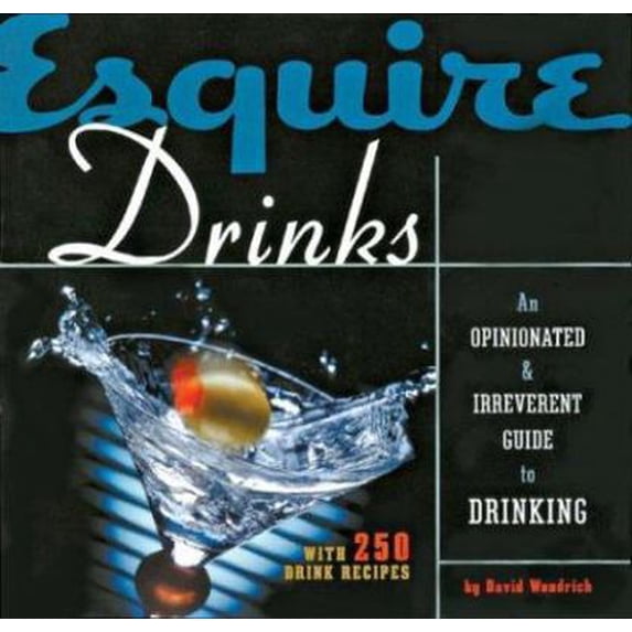 Pre-Owned Esquire Drinks: An Opinionated & Irreverent Guide to Drinking With 250 Drink Recipes (Hardcover) 1588162052 9781588162052