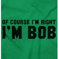 thumbnail image 2 of Of Course Im Right Im Bob Funny Plus Size Crewneck Graphic Tee Shirt Brisco Brands 4X, 2 of 5