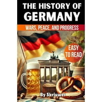 The History of Germany: Wars, Peace, and Progress, (Paperback)
