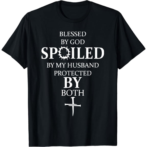 Bless By God Spoiled By My Husband Protected By Both Women T-Shirt