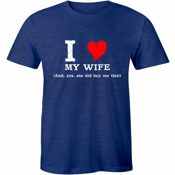 I Love My Wife And Yes She Did Buy Me This - Funny Marriage T-Shirt