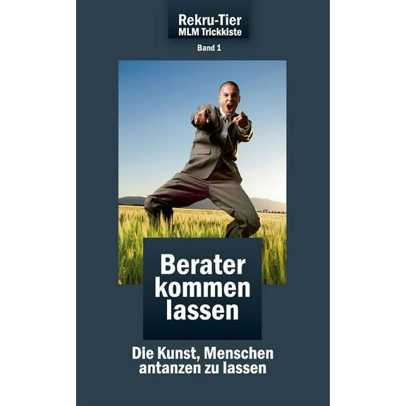 REKRU-TIER MLM Trickkiste Band 1: Berater kommen lassen: Die Kunst, Menschen antanzen zu lassen, (Paperback)