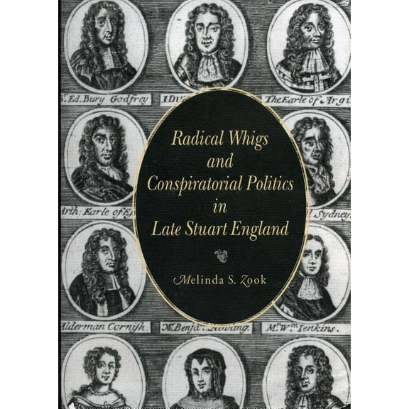 Radical Whigs and Conspiratorial Politics in Late Stuart England, (Paperback)