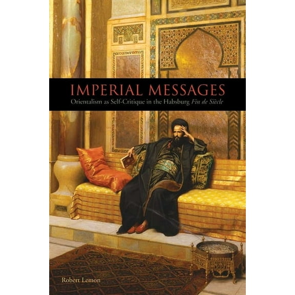 Studies in German Literature Linguistics Imperial Messages: Orientalism as Self-Critique in the Habsburg Fin de Siècle, Book 101, (Hardcover)