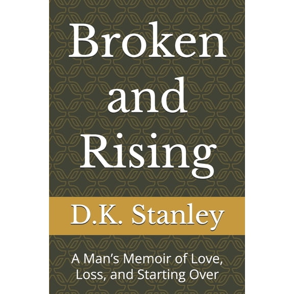 Broken and Rising Broken and Rising: A Man's Memoir of Love, Loss, and Starting Over, (Paperback)