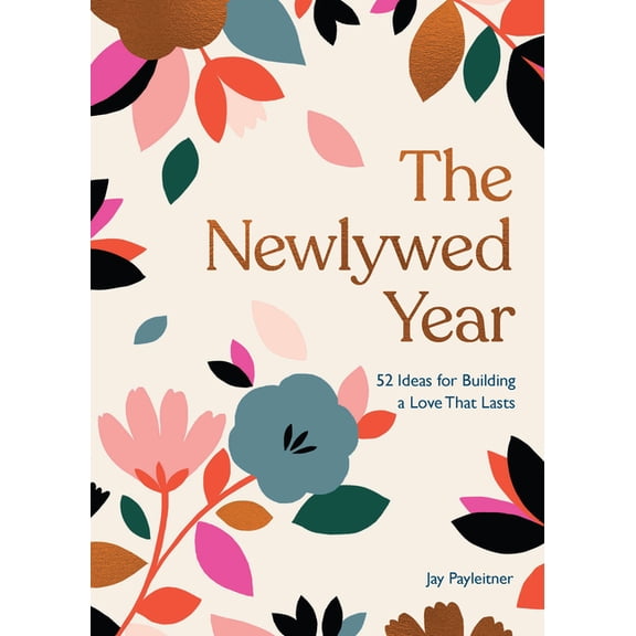 The Newlywed Year: 52 Ideas for Building a Love That Lasts, (Hardcover)