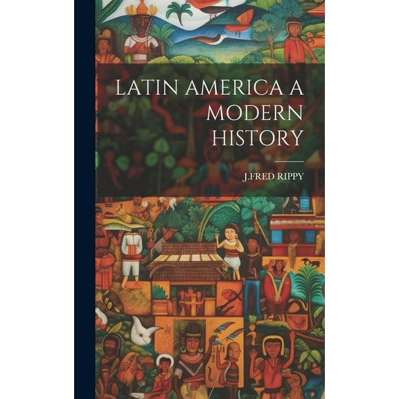 Latin America a Modern History, (Hardcover)