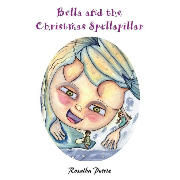 Bella and the Christmas Spellapillar Rosalba Petrie (Paperback)