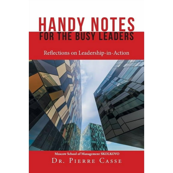 Handy Notes for the Busy Leaders : Reflections on Leadership-in-action