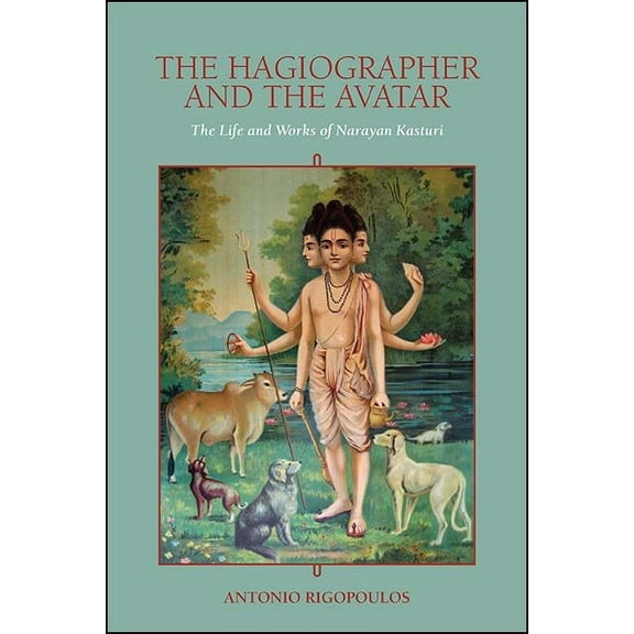 SUNY Series in Religious Studies The Hagiographer and the Avatar: The Life and Works of Narayan Kasturi, (Hardcover)