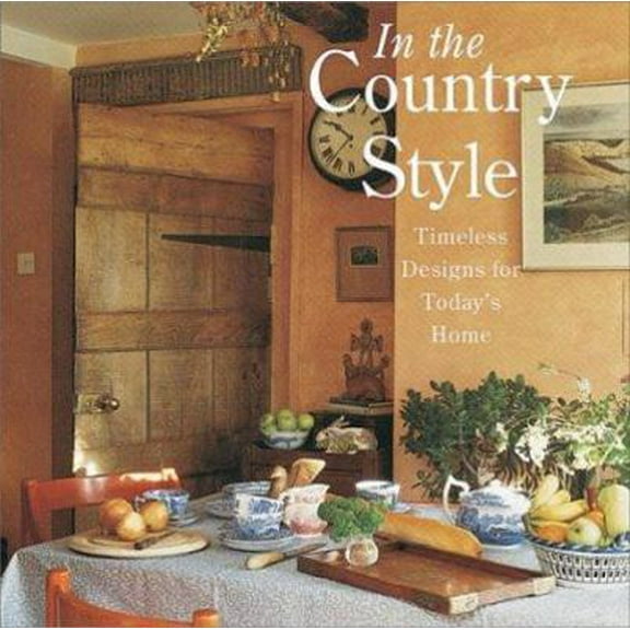 Pre-Owned In the Country Style: Timeless Designs for Today's Home (Hardcover) 1567999425 9781567999426