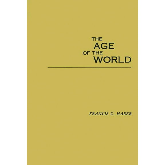 The Age of the World: Moses to Darwin, (Hardcover)