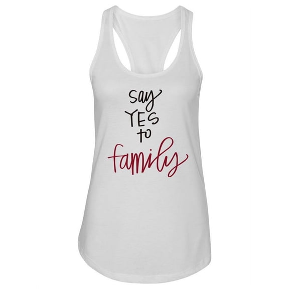 Say Yes To Family. Tank Women -Image by Shutterstock, Female Medium