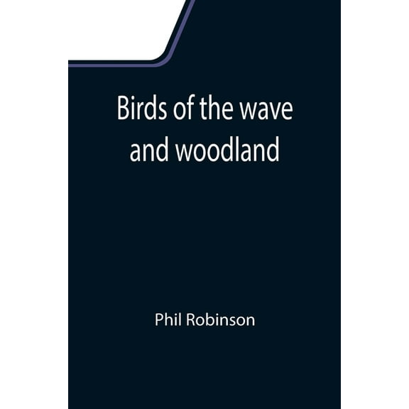 Birds of the wave and woodland, (Paperback)