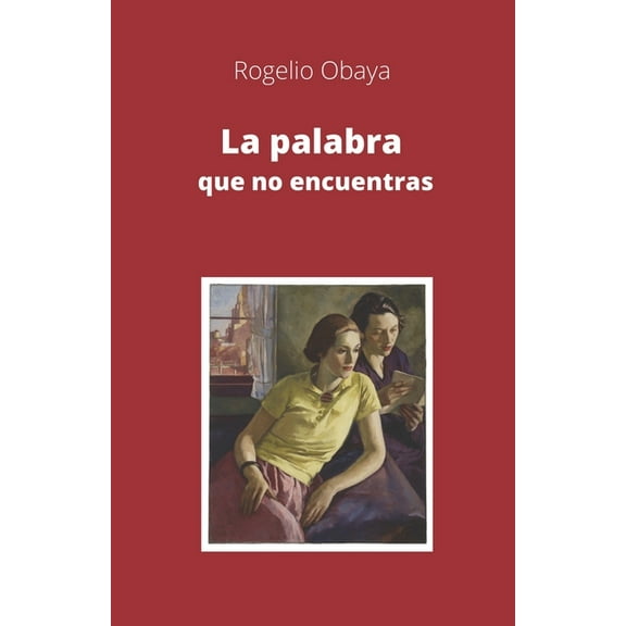 La palabra que no encuentras (Paperback) by Rogelio Obaya