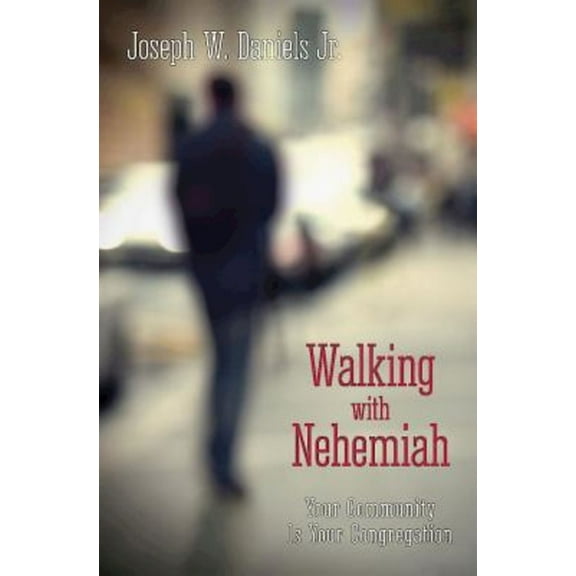 Walking with Nehemiah: Your Community Is Your Congregation, (Paperback)