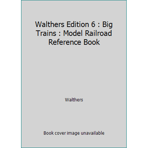 Pre-Owned Walthers Edition 6 : Big Trains : Model Railroad Reference Book (Paperback) 094195269X 9780941952699