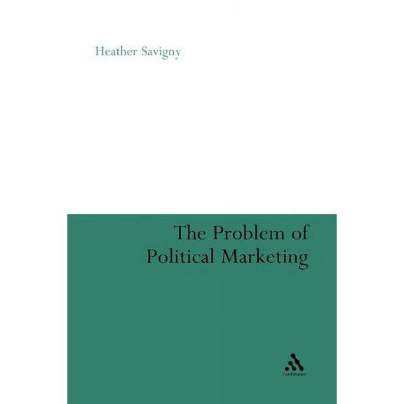 The Problem of Political Marketing, (Paperback)