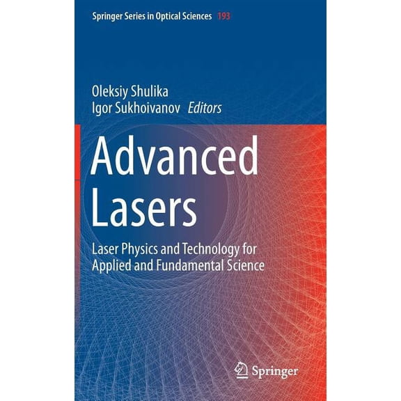Springer Optical Sciences Advanced Lasers: Laser Physics and Technology for Applied and Fundamental Science, Book 193, (Hardcover)