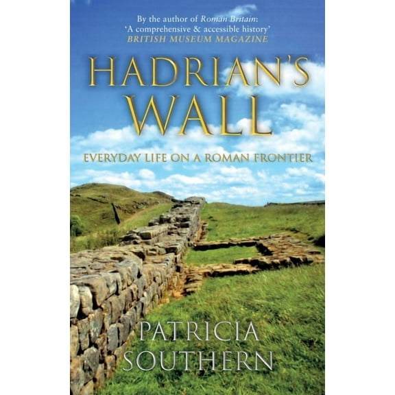 Hadrian's Wall : Everyday Life on a Roman Frontier (Paperback)